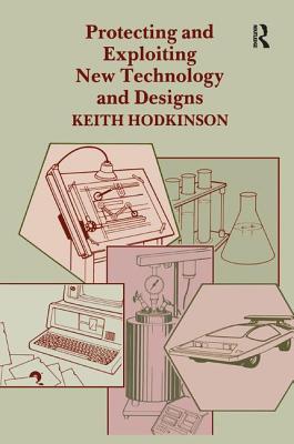 Protecting and Exploiting New Technology and Designs - Hodkinson, K.