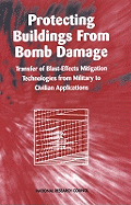 Protecting Buildings from Bomb Damage: Transfer of Blast-Effects Mitigation Technologies from Military to Civilian Applications - National Research Council, and Division on Engineering and Physical Sciences, and Commission on Engineering and Technical...