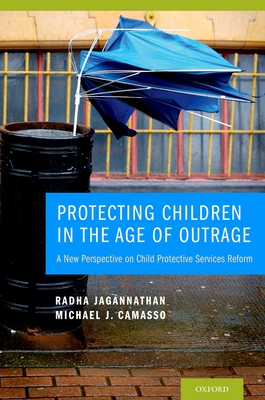 Protecting Children in the Age of Outrage - Jagannathan, Radha, and Camasso, Michael J