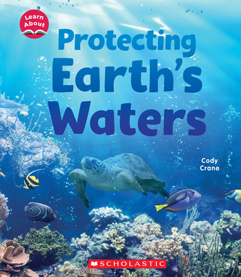Protecting Earth's Waters (Learn About: Water) - Crane, Cody