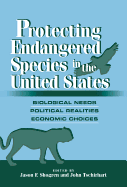 Protecting Endangered Species in the United States: Biological Needs, Political Realities, Economic Choices