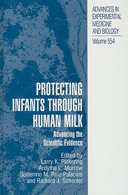 Protecting Infants Through Human Milk: Advancing the Scientific Evidence - Pickering, Larry K, MD (Editor), and Morrow, Ardythe L (Editor), and Ruiz-Palacios, Guillermo M (Editor)