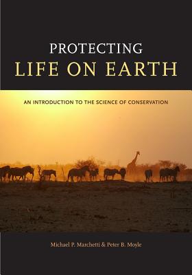 Protecting Life on Earth: An Introduction to the Science of Conservation - Marchetti, Michael Paul, and Moyle, Peter B