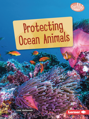 Protecting Ocean Animals - Idzikowski, Lisa