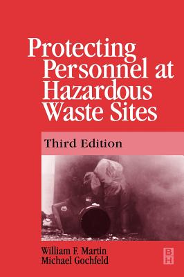 Protecting Personnel at Hazardous Waste Sites 3e - Martin, William, and Gochfeld, Michael