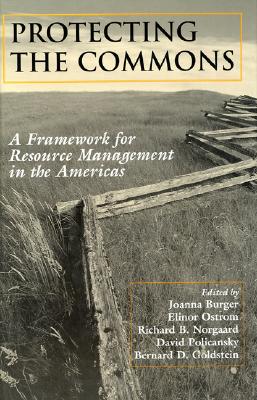 Protecting the Commons: A Framework for Resource Management in the Americas - Burger, Joanna, Dr., PhD (Editor), and Ostrom, Elinor (Editor), and Norgaard, Richard (Editor)