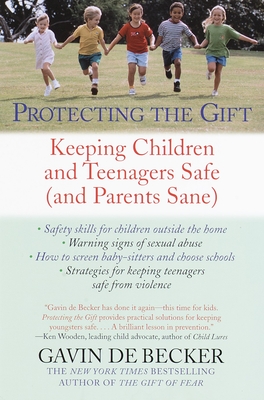 Protecting the Gift: Keeping Children and Teenagers Safe (and Parents Sane) - de Becker, Gavin