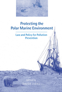 Protecting the Polar Marine Environment: Law and Policy for Pollution Prevention