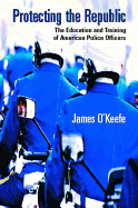 Protecting the Republic: The Education & Training of American Police Officers