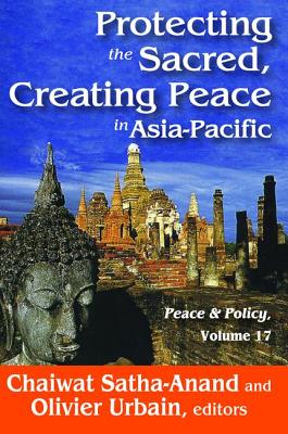 Protecting the Sacred, Creating Peace in Asia-Pacific - Satha-Anand, Chaiwat (Editor)