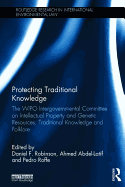 Protecting Traditional Knowledge: The WIPO Intergovernmental Committee on Intellectual Property and Genetic Resources, Traditional Knowledge and Folklore