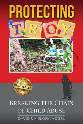 Protecting TROY: Breaking the Chain of Child Abuse - Vogel, Melora, and Vogel, David