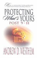 Protecting What Is Yours: Post 9-11: How to Safeguard Your Assets and Maintain Your Personal Wealth - Westhem, Andrew D