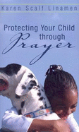 Protecting Your Child Through Prayer - Linamen, Karen Scalf
