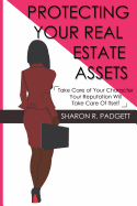 Protecting Your Real Estate Assets: Take Care of Your Character Your Reputation Will Take Care of Itself