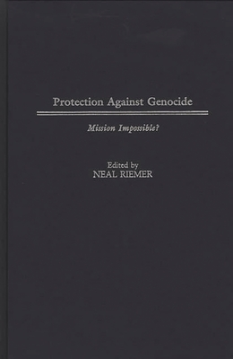 Protection Against Genocide: Mission Impossible? - Riemer, Neal (Editor)