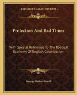 Protection And Bad Times: With Special Reference To The Political Economy Of English Colonization