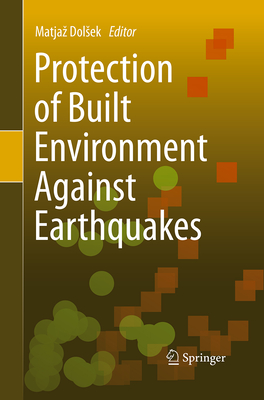 Protection of Built Environment Against Earthquakes - Dolsek, Matjaz (Editor)