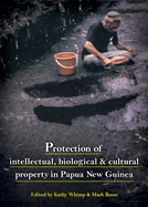 Protection of Intellectual, Biological and Cultural Property in PNG