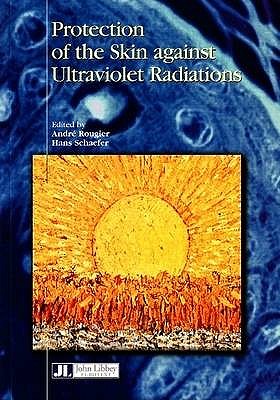 Protection of the Skin Against Ultraviolet Radiations - Rougier, Andr (Editor), and Schaefer, Hans (Editor)