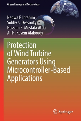 Protection of Wind Turbine Generators Using Microcontroller-Based Applications - Ibrahim, Nagwa F., and Dessouky, Sobhy S., and Mostafa Attia, Hossam E.