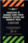 Protection of Workers from Power Frequency Electric and Magnetic Fields: A Practical Guide