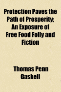 Protection Paves the Path of Prosperity; An Exposure of Free Food Folly and Fiction