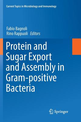 Protein and Sugar Export and Assembly in Gram-Positive Bacteria - Bagnoli, Fabio (Editor), and Rappuoli, Rino (Editor)