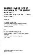Protein Blood Group Antigens of the Human Red Cell: Structure, Function, and Clinical Significance