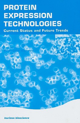 Protein Expression Technologies: Current Status and Future Trends - Baneyx, Francois (Editor)