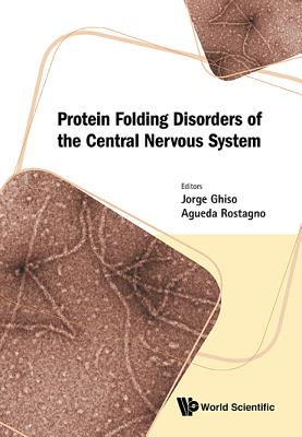 Protein Folding Disorders of the Central Nervous System - Ghiso, Jorge A (Editor), and Rostagno, Agueda A (Editor)