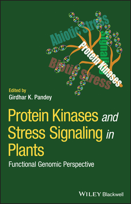 Protein Kinases and Stress Signaling in Plants: Functional Genomic Perspective - Pandey, Girdhar K (Editor)