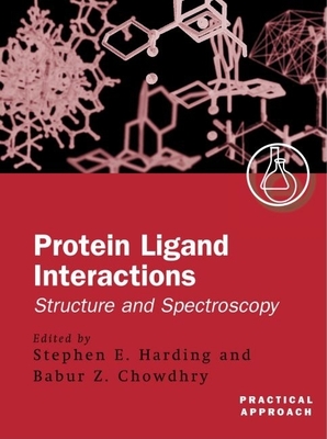 Protein-Ligand Interactions: A Practical Approachvolume 2: Structure and Spectroscopy - Harding, Stephen E (Editor), and Chowdhry, Babur Z (Editor)