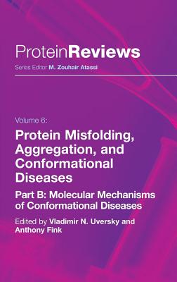 Protein Misfolding, Aggregation and Conformational Diseases: Part B: Molecular Mechanisms of Conformational Diseases - Uversky, Vladimir N (Editor), and Fink, Anthony (Editor)