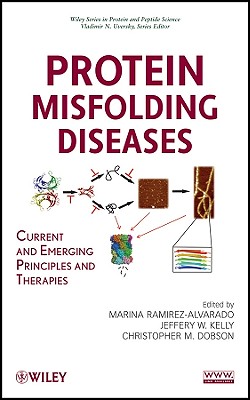 Protein Misfolding Diseases: Current and Emerging Principles and Therapies - Ramirez-Alvarado, Marina (Editor), and Kelly, Jeffery W (Editor), and Dobson, Christopher M (Editor)