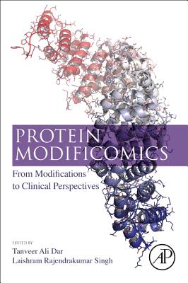 Protein Modificomics: From Modifications to Clinical Perspectives - Dar, Tanveer Ali (Editor), and Singh, Laishram Rajendrakumar (Editor)