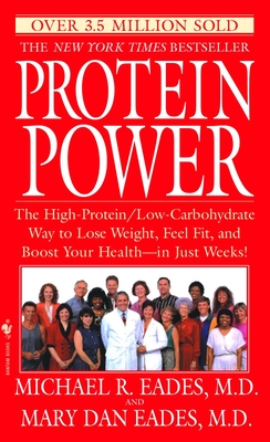 Protein Power: The High-Protein/Low-Carbohydrate Way to Lose Weight, Feel Fit, and Boost Your Health--In Just Weeks! - Eades, Michael R, and Eades, Mary Dan (Contributions by)
