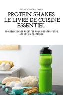 Protein Shakes Le Livre de Cuisine Essentiel