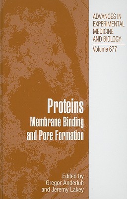 Proteins: Membrane Binding and Pore Formation - Anderluh, Gregor (Editor), and Lakey, Jeremy H (Editor)