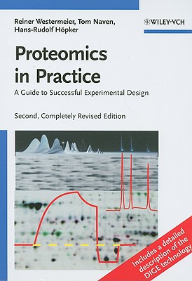 Proteomics in Practice: A Guide to Successful Experimental Design - Westermeier, Reiner, and Naven, Tom, and Hpker, Hans-Rudolf