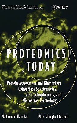 Proteomics Today: Protein Assessment and Biomarkers Using Mass Spectrometry, 2D Electrophoresis, and Microarray Technology - Hamdan, Mahmoud H, and Righetti, Pier G