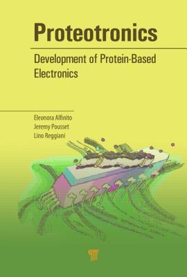 Proteotronics: Development of Protein-Based Electronics - Alfinito, Eleonora, and Pousset, Jeremy, and Reggiani, Lino
