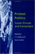 Protest Politics: Cause Groups and Campaigns - Ridley, F F (Editor), and Jordan, Grant (Editor)