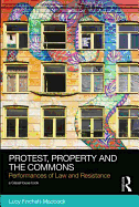 Protest, Property and the Commons: Performances of Law and Resistance