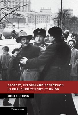 Protest, Reform and Repression in Khrushchev's Soviet Union - Hornsby, Robert