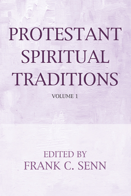 Protestant Spiritual Traditions, Volume One - Senn, Frank C