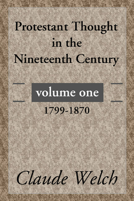 Protestant Thought in the Nineteenth Century, Volume 1 - Welch, Claude