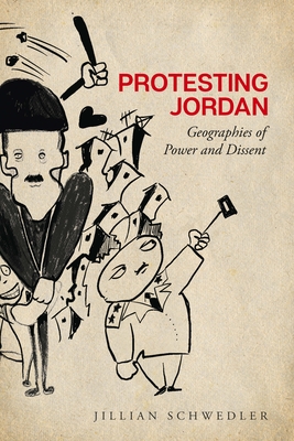 Protesting Jordan: Geographies of Power and Dissent - Schwedler, Jillian
