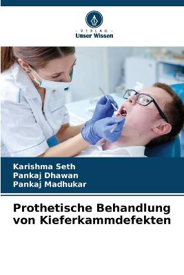 Prothetische Behandlung von Kieferkammdefekten - Seth, Karishma, and Dhawan, Pankaj, and Madhukar, Pankaj