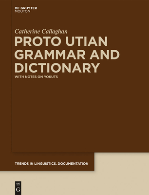 Proto Utian Grammar and Dictionary: With Notes on Yokuts - Callaghan, Catherine